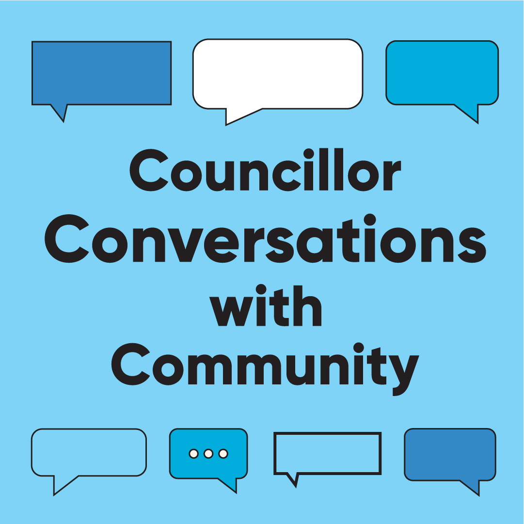 Text: Councillor Conversations with Community, on a blue background with different shades of blue and white speech bubble surrounding it.